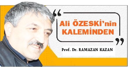 ALİ ÖZESKİ’NİN KALEMİNDEN (Prof. Dr. RAMAZAN KAZAN)